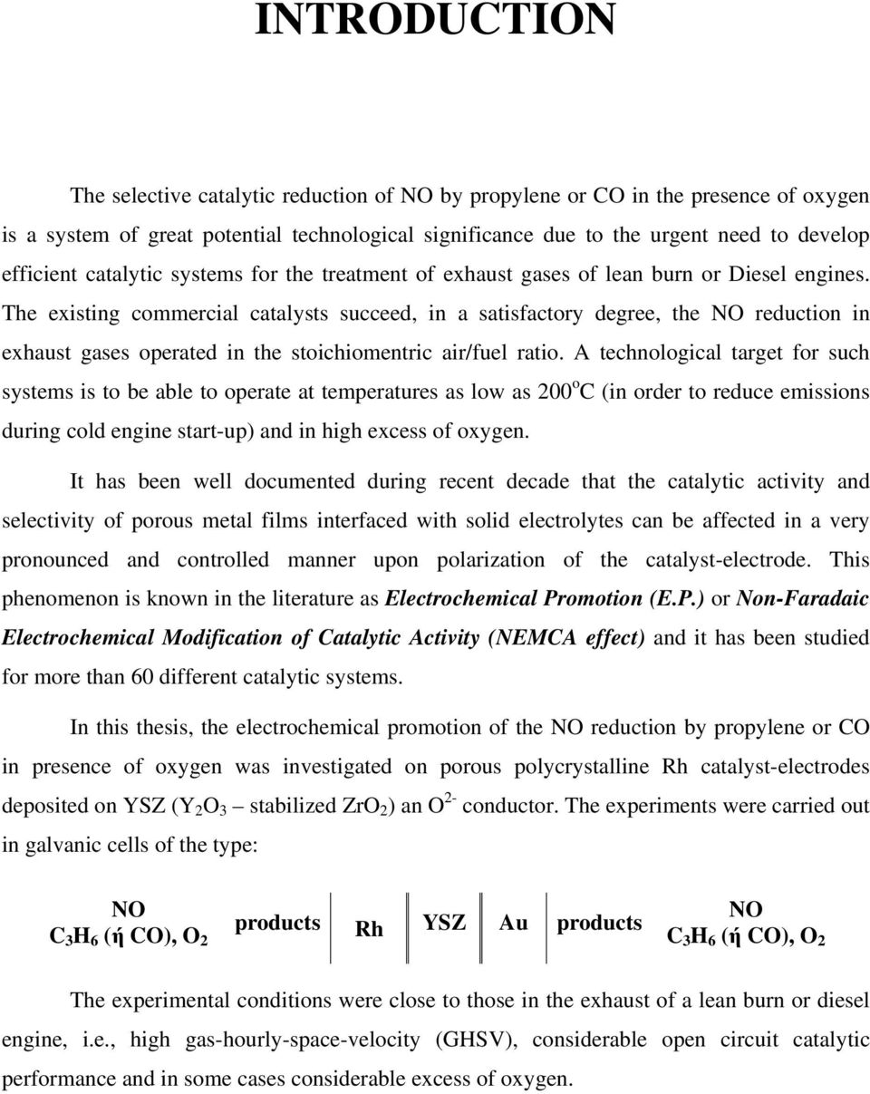 The existing commercial catalysts succeed, in a satisfactory degree, the NO reduction in exhaust gases operated in the stoichiomentric air/fuel ratio.