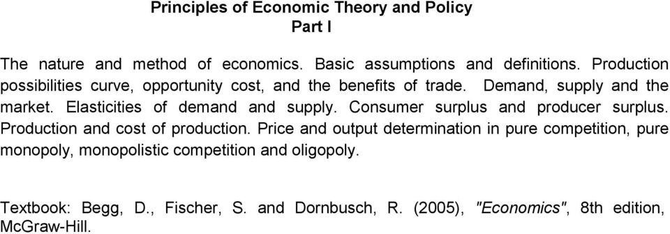 Elasticities of demand and supply. Consumer surplus and producer surplus. Production and cost of production.