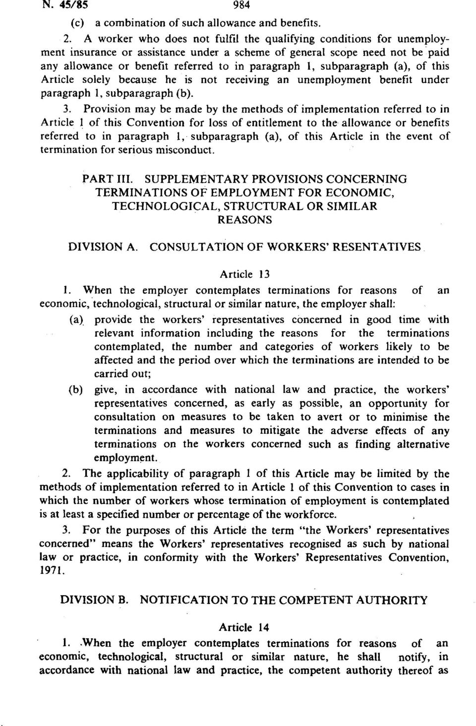 subparagraph (a), of this Article solely because he is not receiving an unemployment benefit under paragraph 1, subparagraph (b). 3.