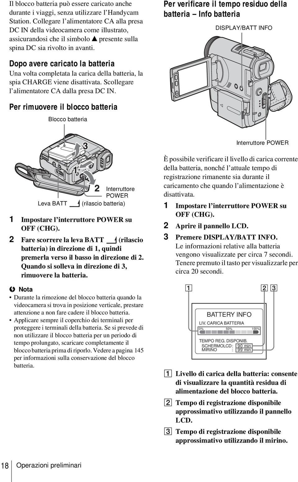 Per verificare il tempo residuo della batteria Info batteria DISPLAY/BATT INFO Dopo avere caricato la batteria Una volta completata la carica della batteria, la spia CHARGE viene disattivata.