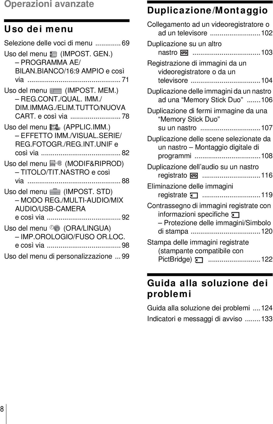 NASTRO e così via... 88 Uso del menu (IMPOST. STD) MODO REG./MULTI-AUDIO/MIX AUDIO/USB-CAMERA e così via... 92 Uso del menu (ORA/LINGUA) IMP.OROLOGIO/FUSO OR.LOC. e così via... 98 Uso del menu di personalizzazione.