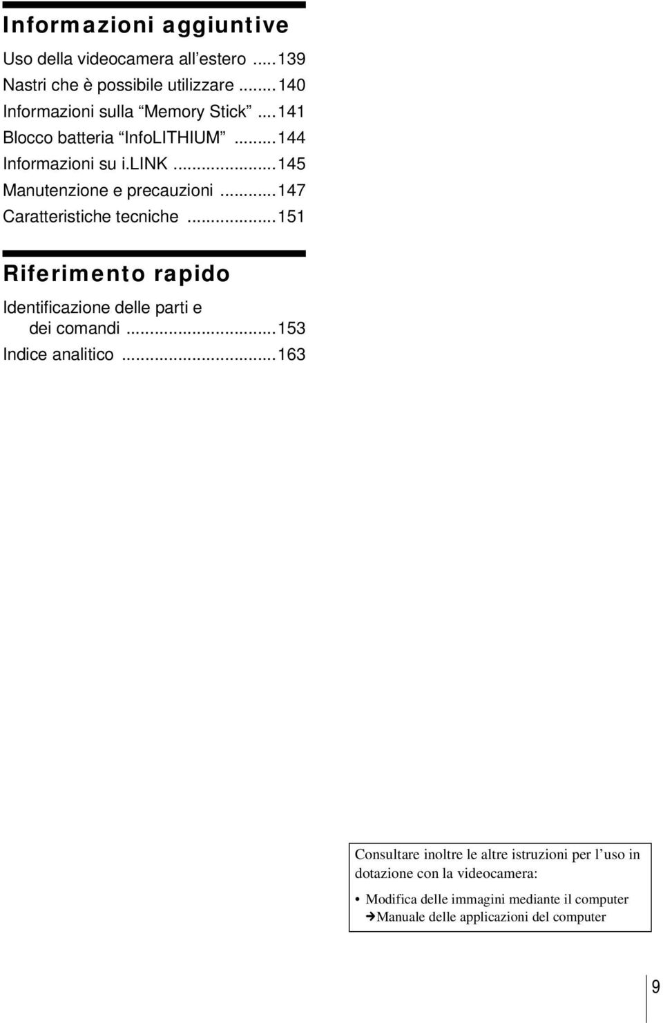 ..147 Caratteristiche tecniche...151 Riferimento rapido Identificazione delle parti e dei comandi...153 Indice analitico.