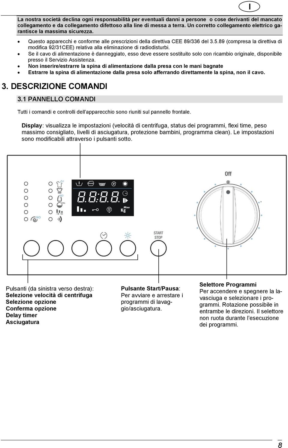 89 (compresa la direttiva di modifica 92/31CEE) relativa alla eliminazione di radiodisturbi.