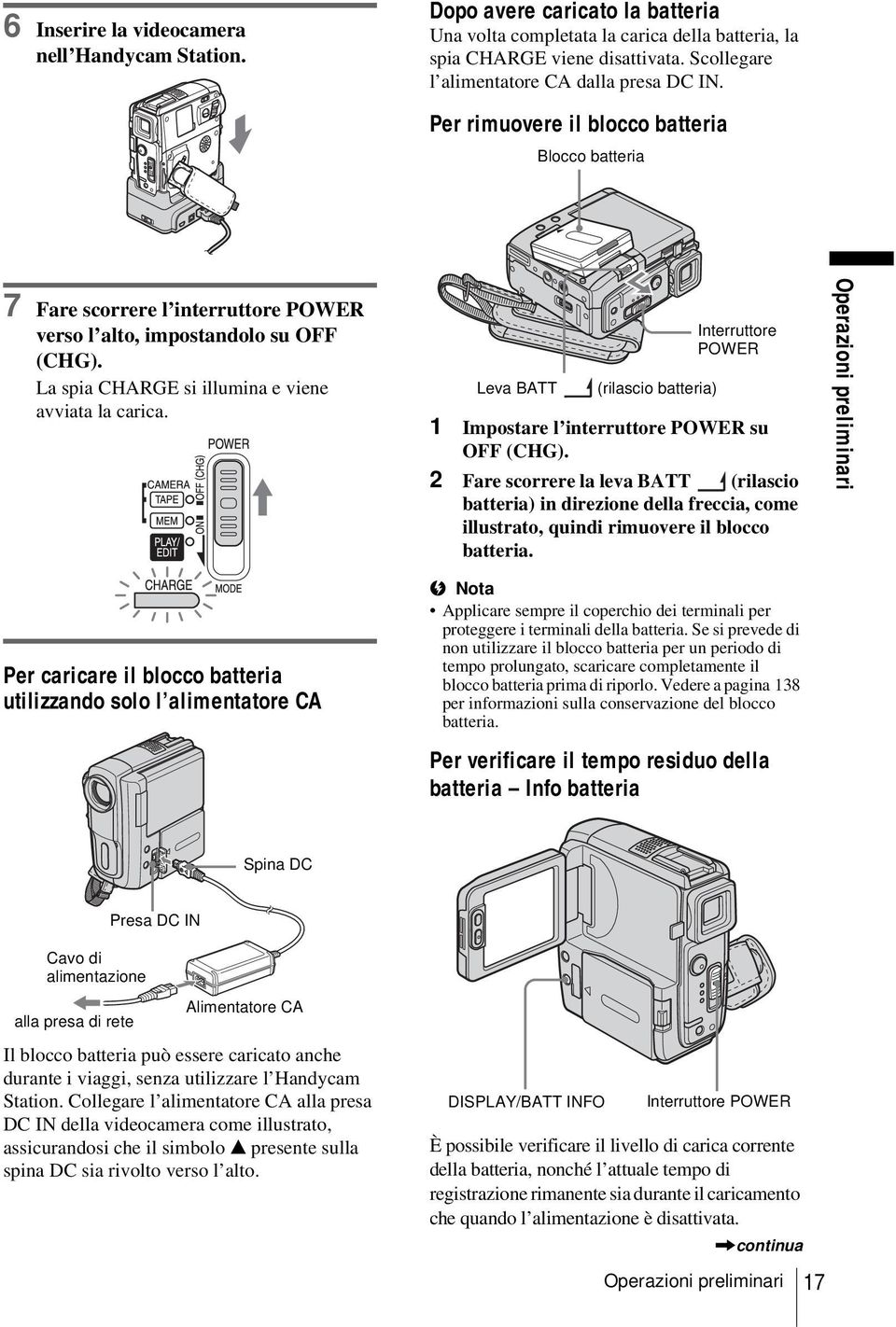 La spia CHARGE si illumina e viene avviata la carica. Leva BATT (rilascio batteria) Interruttore POWER 1 Impostare l interruttore POWER su OFF (CHG).