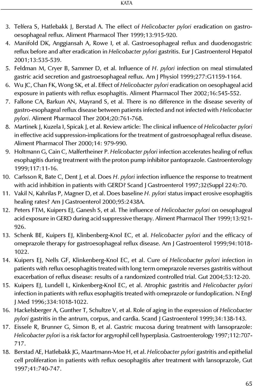 5. Feldman M, Cryer B, Sammer D, et al. Influence of H. pylori infection on meal stimulated gastric acid secretion and gastroesophageal reflux. Am J Physiol 1999;277:G1159-1164. 6.