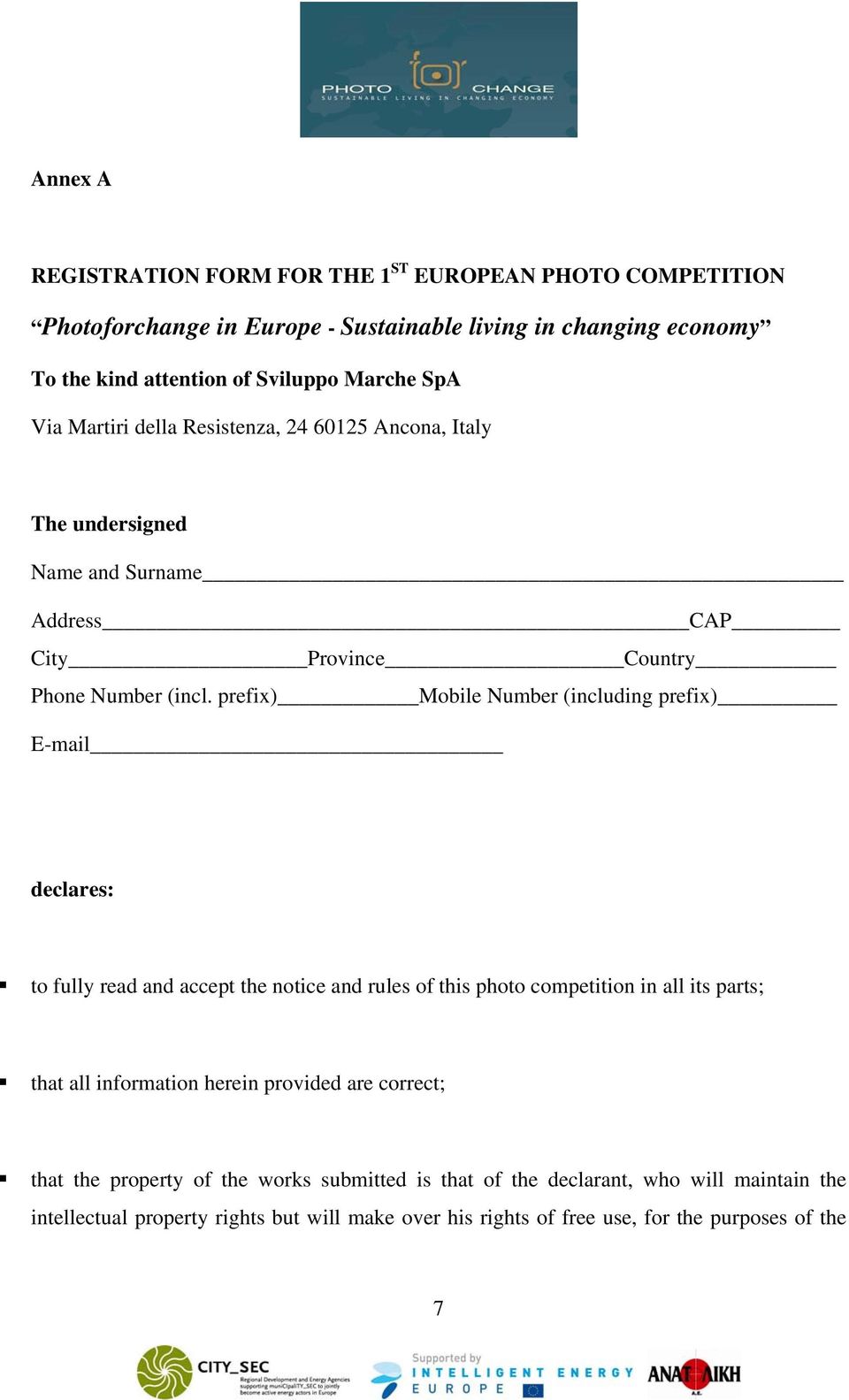 prefix) Mobile Number (including prefix) E-mail declares: to fully read and accept the notice and rules of this photo competition in all its parts; that all information herein