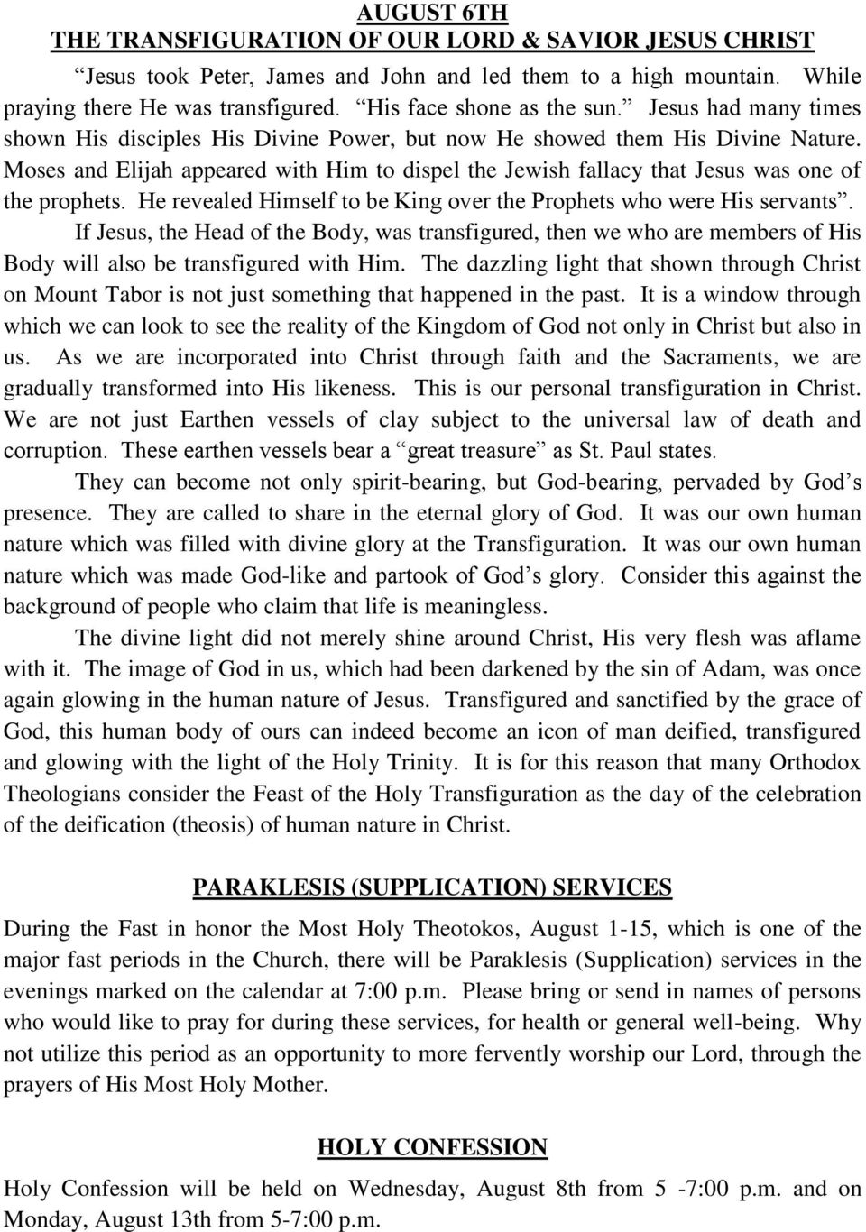 He revealed Himself to be King over the Prophets who were His servants. If Jesus, the Head of the Body, was transfigured, then we who are members of His Body will also be transfigured with Him.