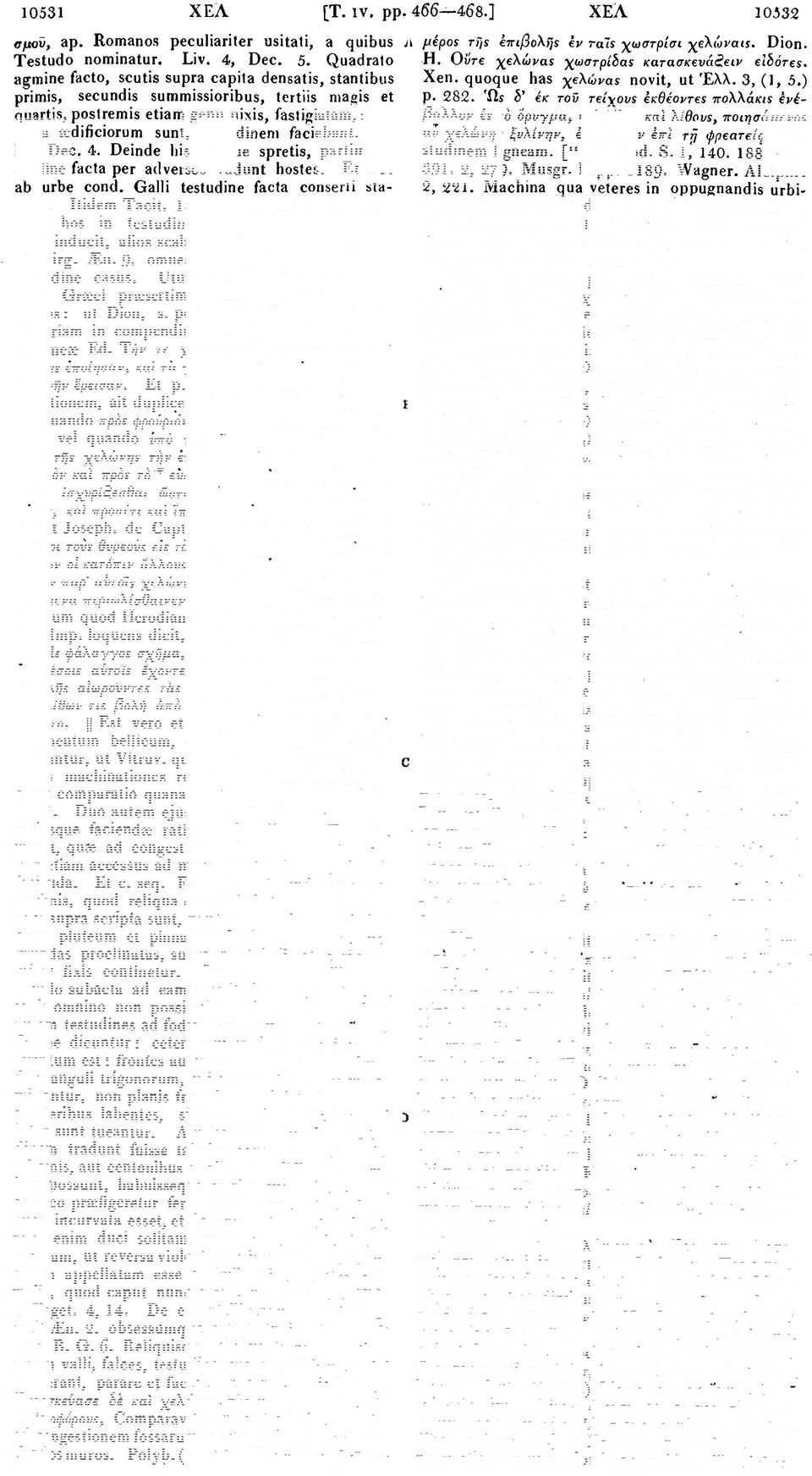 testudinem faciebant. Et I. 1, Dec. 4. Deinde bis quoque spretis, partim testudine facta per adversos vadunt hostes. Etl.3. ab urbe cond. Galli testudine facta conserii stabant. Itidem Tacit. 18.