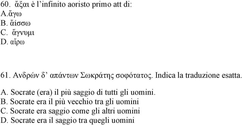 Socrate (era) il più saggio di tutti gli uomini. B.