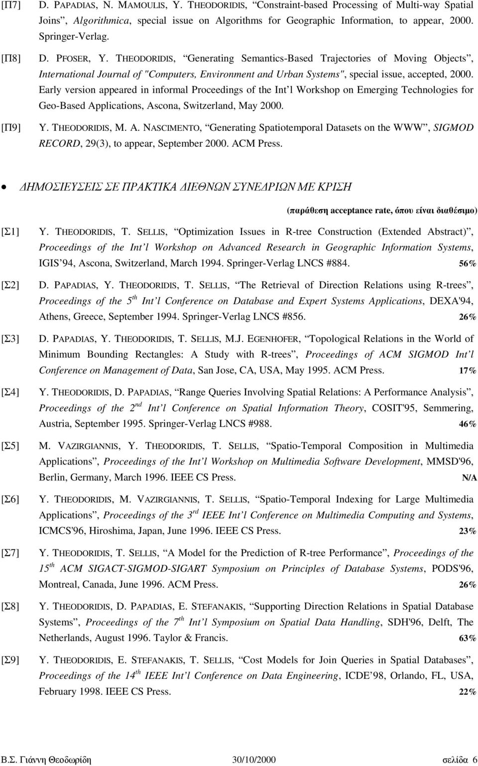 THEODORIDIS, Generating Semantics-Based Trajectories of Moving Objects, International Journal of "Computers, Environment and Urban Systems", special issue, accepted, 2000.