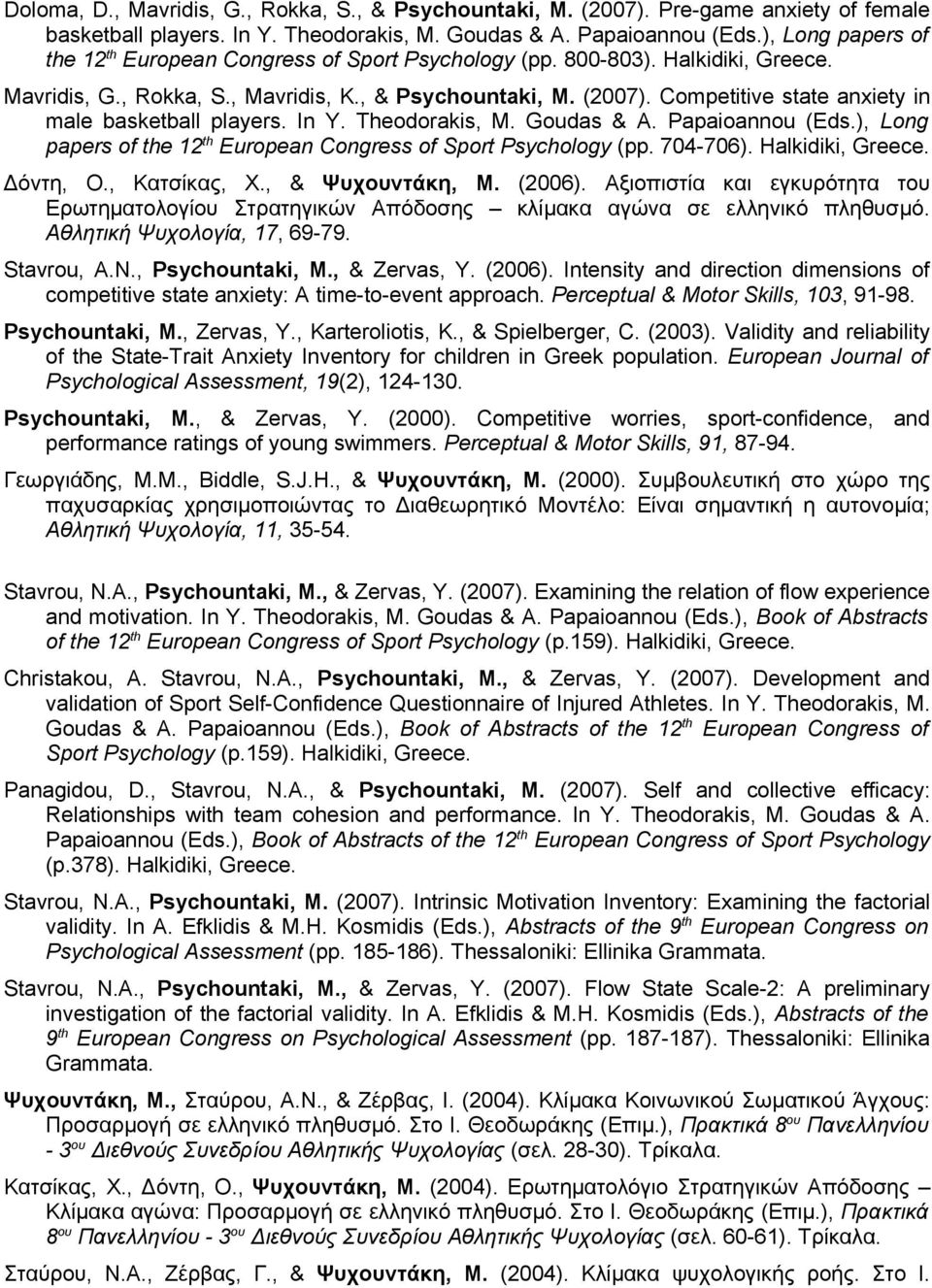 In Y. Theodorakis, M. Goudas & A. Papaioannou (Eds.), Long papers of the 12 th European Congress of Sport Psychology (pp. 704-706). Δόντη, Ο., Κατσίκας, Χ., & Ψυχουντάκη, Μ. (2006).