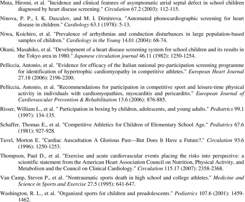 "Prevalence of arrhythmias and conduction disturbances in large population-based samples of children." Cardiology in the Young 14.01 (2004): 68-74. Okuni, Masahiko, et al.