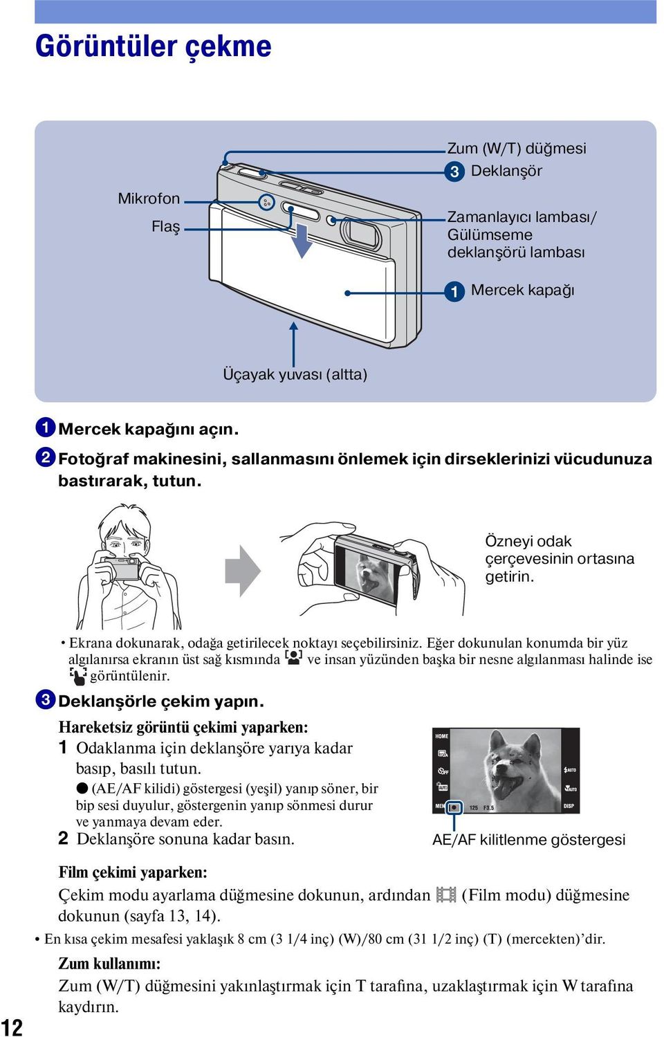 Eğer dokunulan konumda bir yüz algılanırsa ekranın üst sağ kısmında ve insan yüzünden başka bir nesne algılanması halinde ise görüntülenir. 3Deklanşörle çekim yapın.