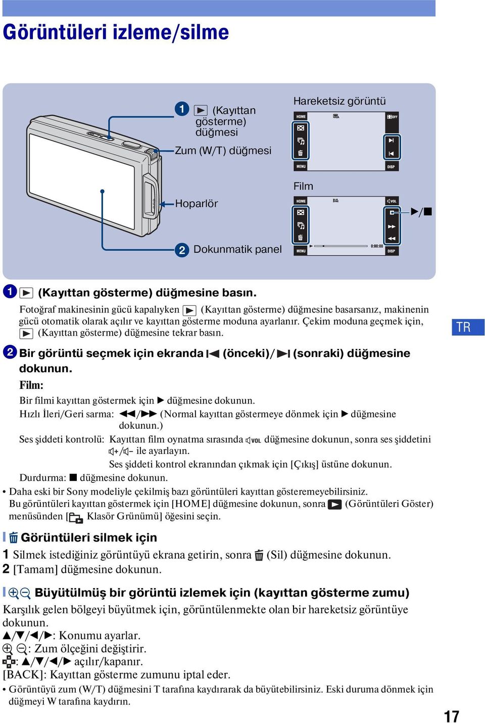 Çekim moduna geçmek için, (Kayıttan gösterme) düğmesine tekrar basın. 2Bir görüntü seçmek için ekranda (önceki)/ (sonraki) düğmesine dokunun.