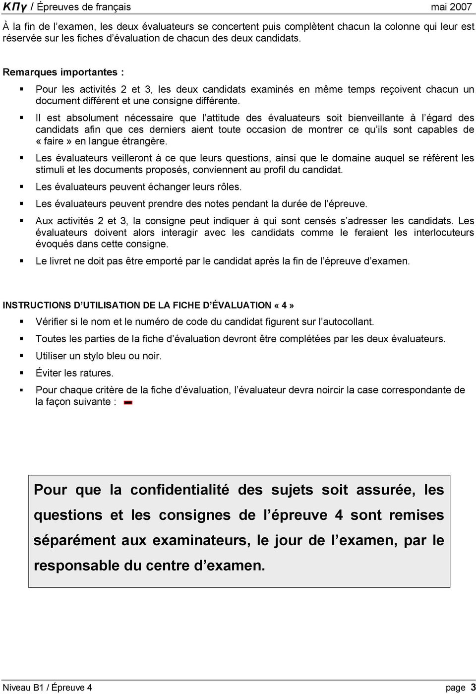 Il est absolument nécessaire que l attitude des évaluateurs soit bienveillante à l égard des candidats afin que ces derniers aient toute occasion de montrer ce qu ils sont capables de «faire» en