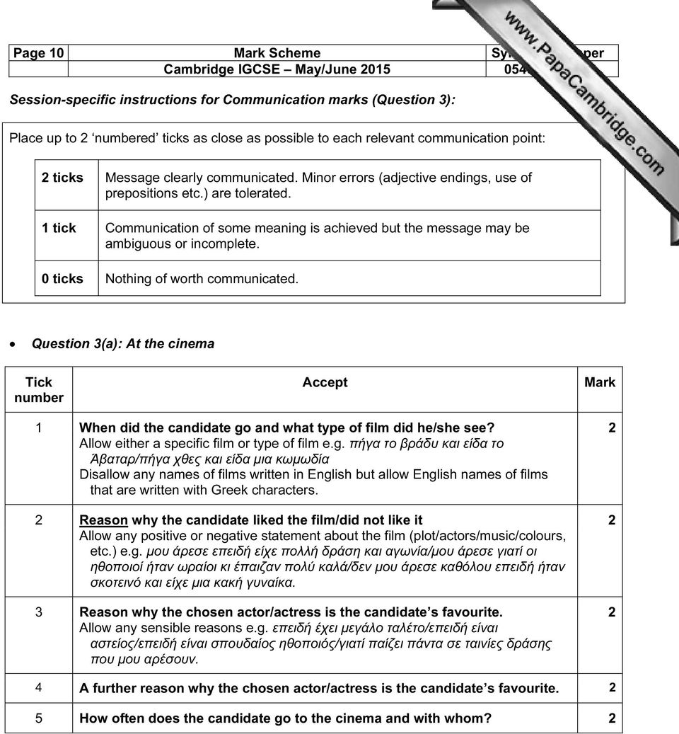 0 ticks Nothing of worth communicated. Question 3(a): At the cinema Tick number Accept Mark 1 When did the candidate go and what type of film did he/she see?