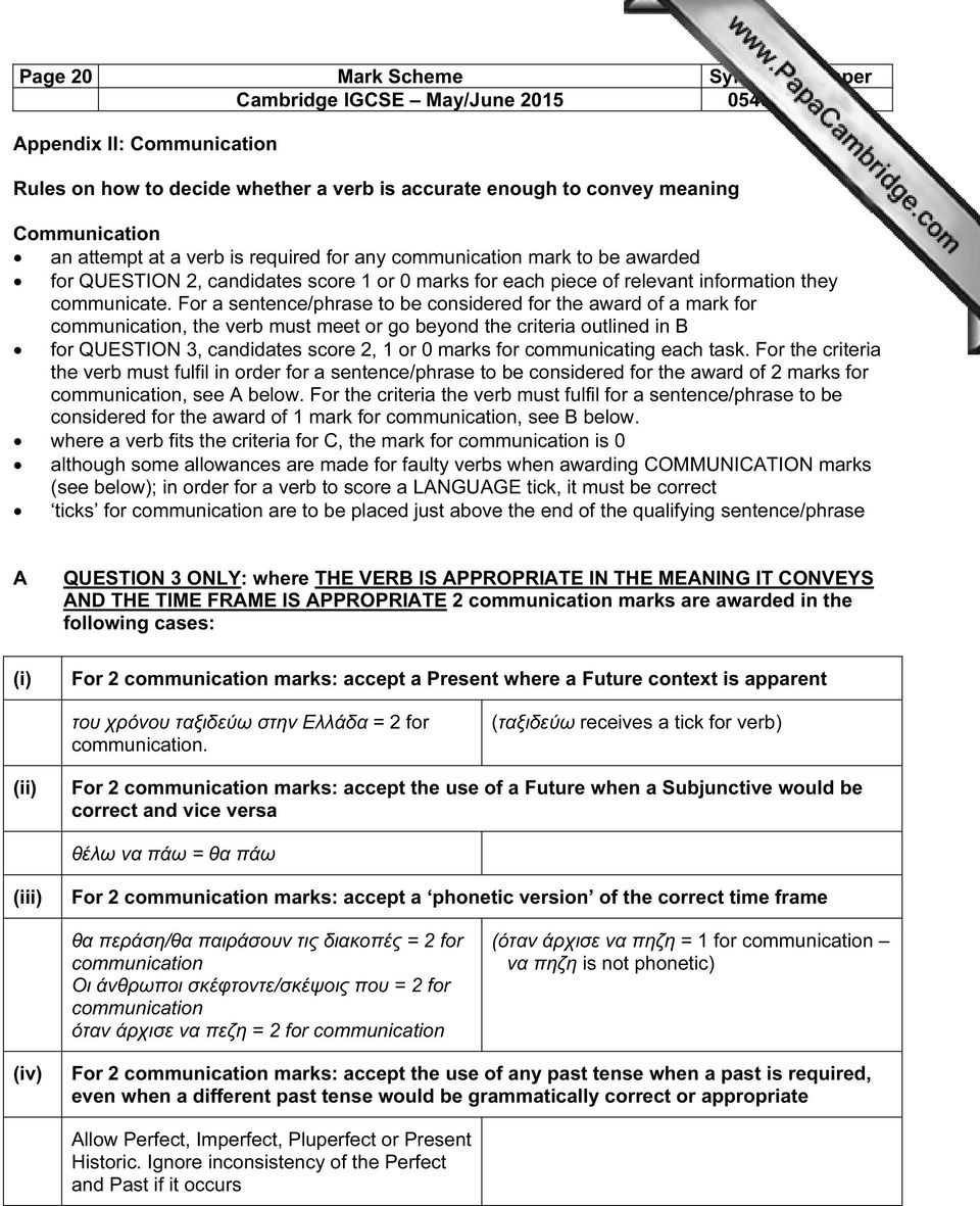 For a sentence/phrase to be considered for the award of a mark for communication, the verb must meet or go beyond the criteria outlined in B for QUESTION 3, candidates score 2, 1 or 0 marks for