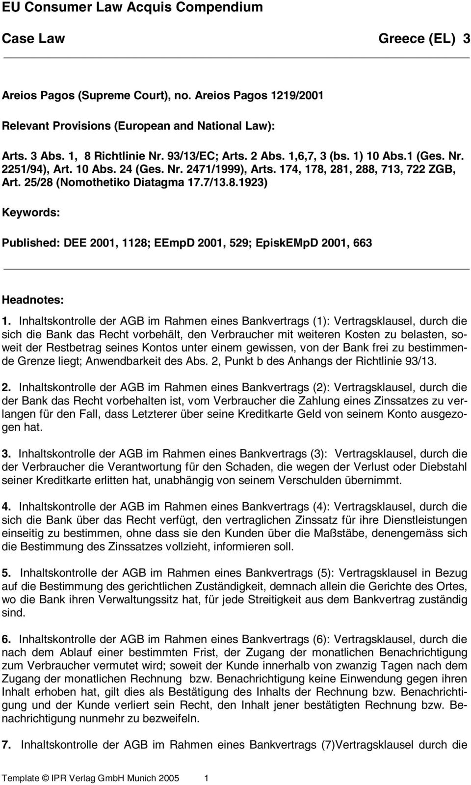 Inhaltskontrolle der AGB im Rahmen eines Bankvertrags (1): Vertragsklausel, durch die sich die Bank das Recht vorbehält, den Verbraucher mit weiteren Kosten zu belasten, soweit der Restbetrag seines