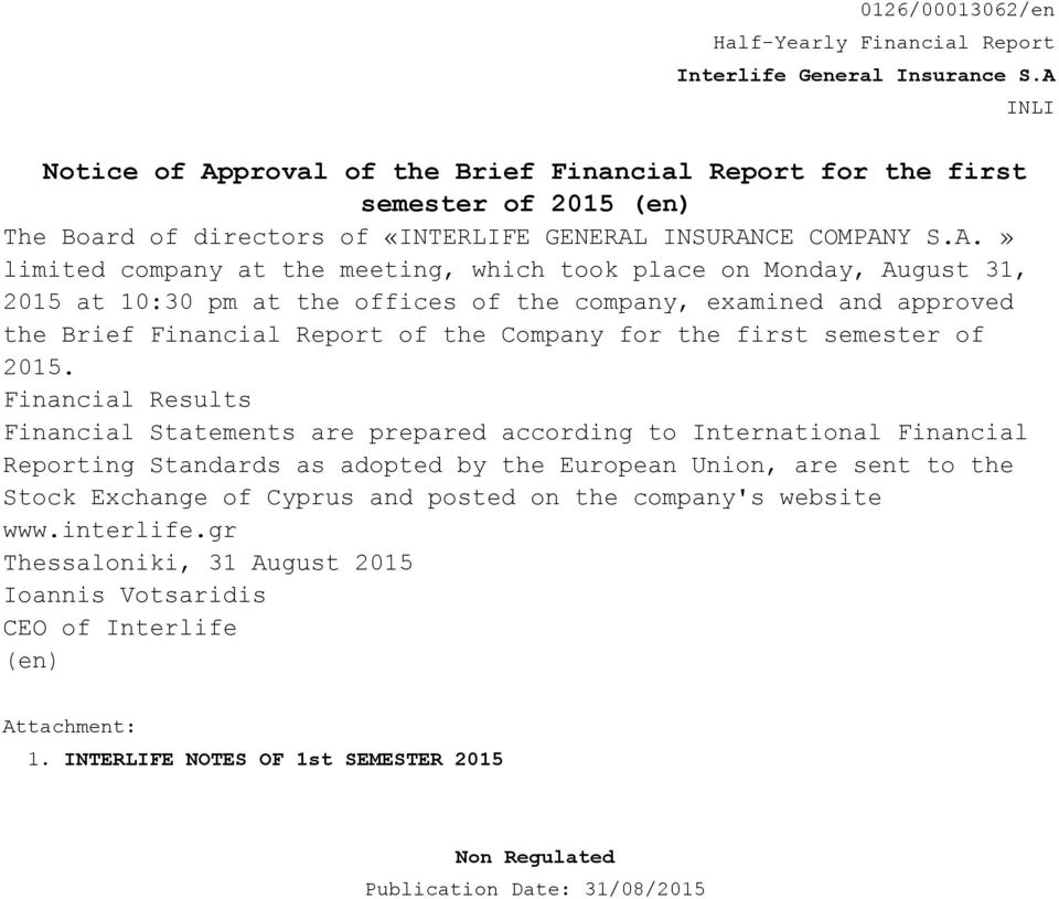 place on Monday, August 31, 2015 at 10:30 pm at the offices of the company, examined and approved the Brief Financial Report of the Company for the first semester of 2015.