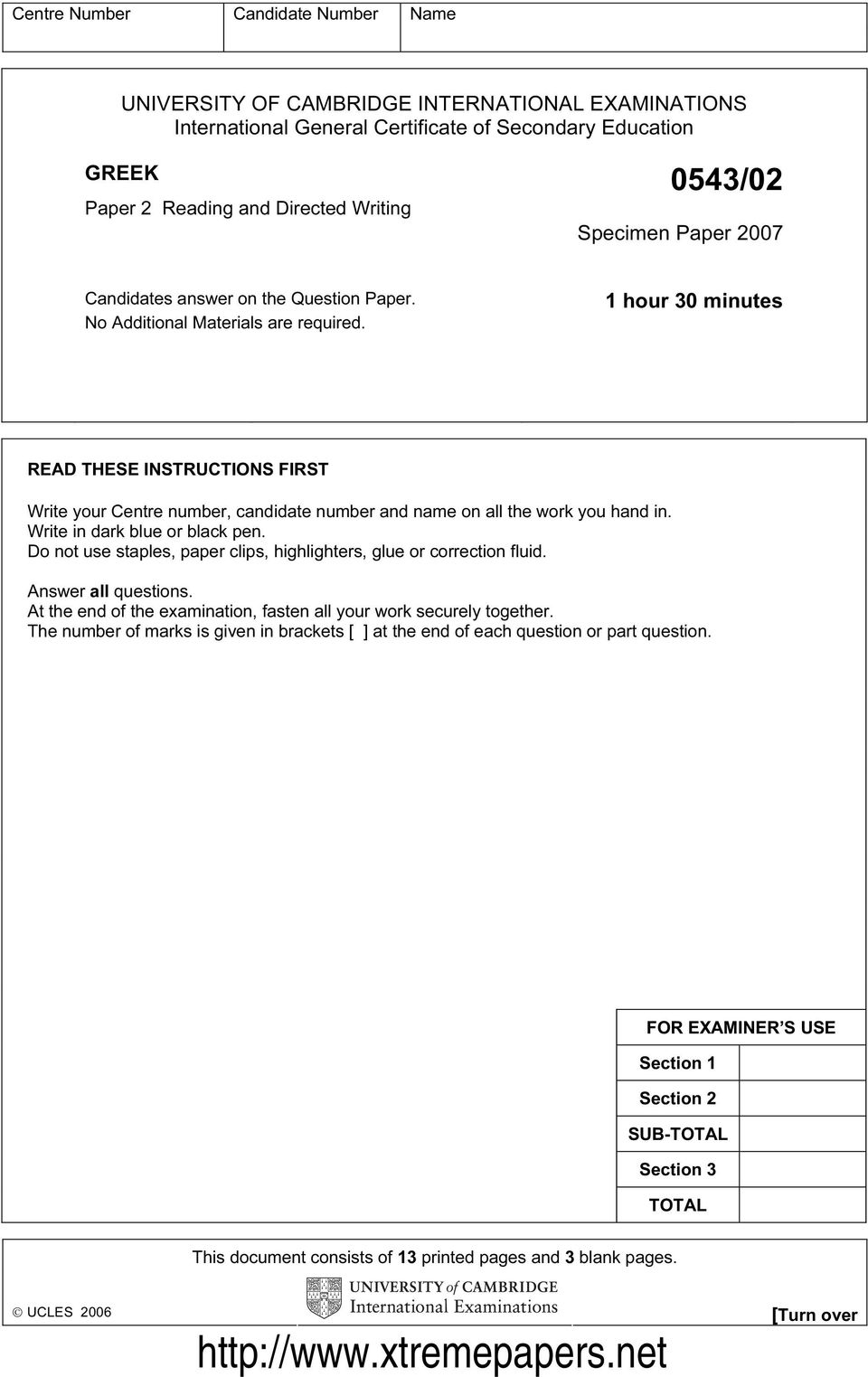 1 hour 30 minutes READ THESE INSTRUCTIONS FIRST Write your Centre number, candidate number and name on all the work you hand in. Write in dark blue or black pen.