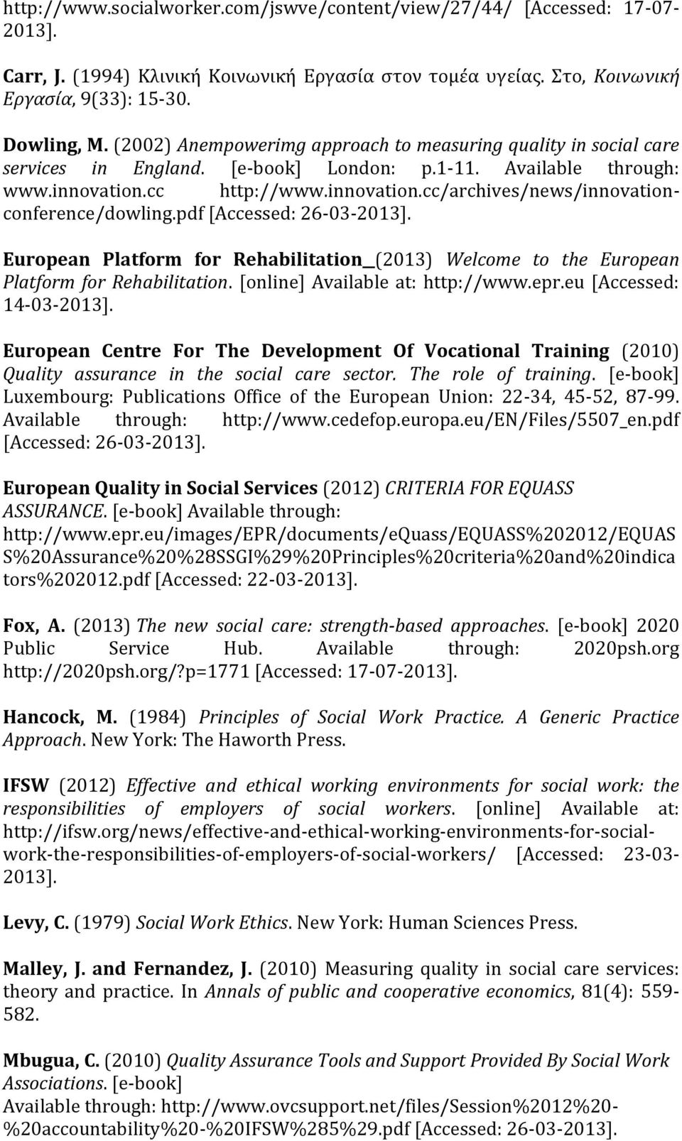 pdf [Accessed: 26-03-2013]. European Platform for Rehabilitation (2013) Welcome to the European Platform for Rehabilitation. [online] Available at: http://www.epr.eu [Accessed: 14-03-2013].