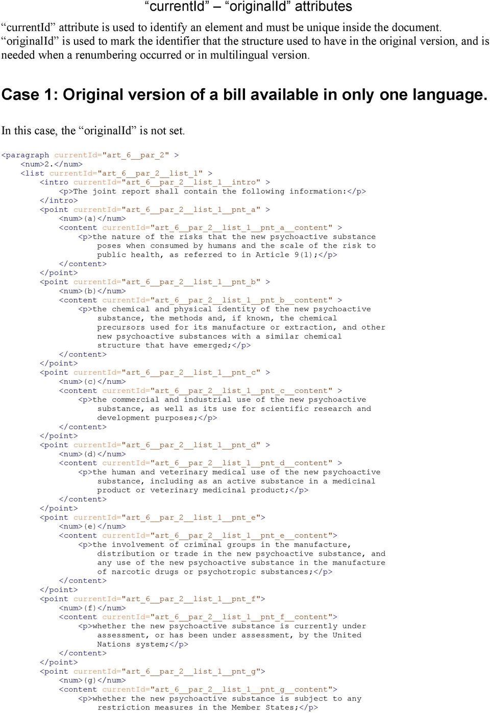 Case 1: Original version of a bill available in only one language. In this case, the originalid is not set. <paragraph currentid="art_6 par_2" > <num>2.