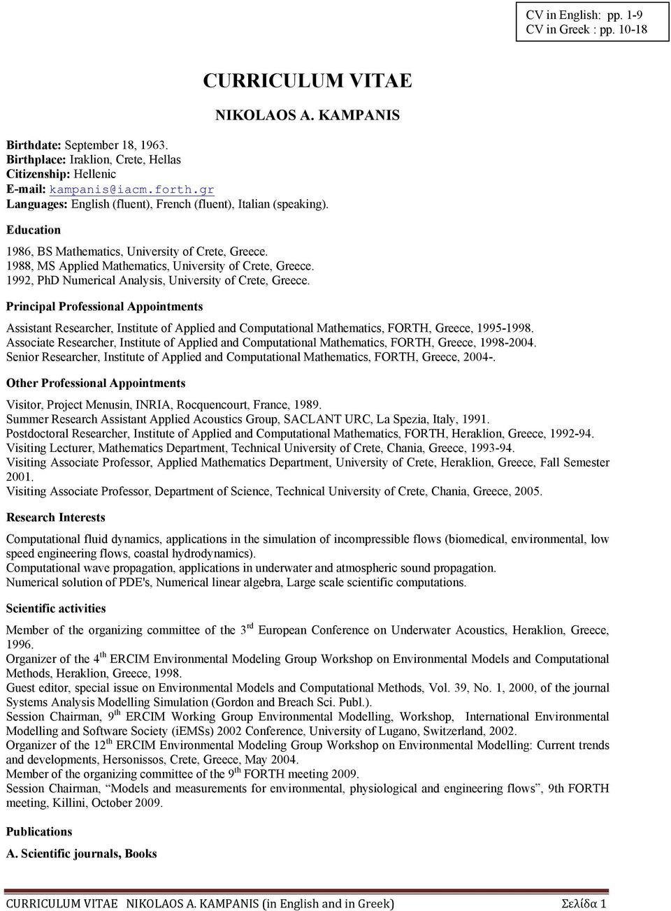 1992, PhD Numerical Analysis, University of Crete, Greece. Principal Professional Appointments Assistant Researcher, Institute of Applied and Computational Mathematics, FORTH, Greece, 1995-1998.