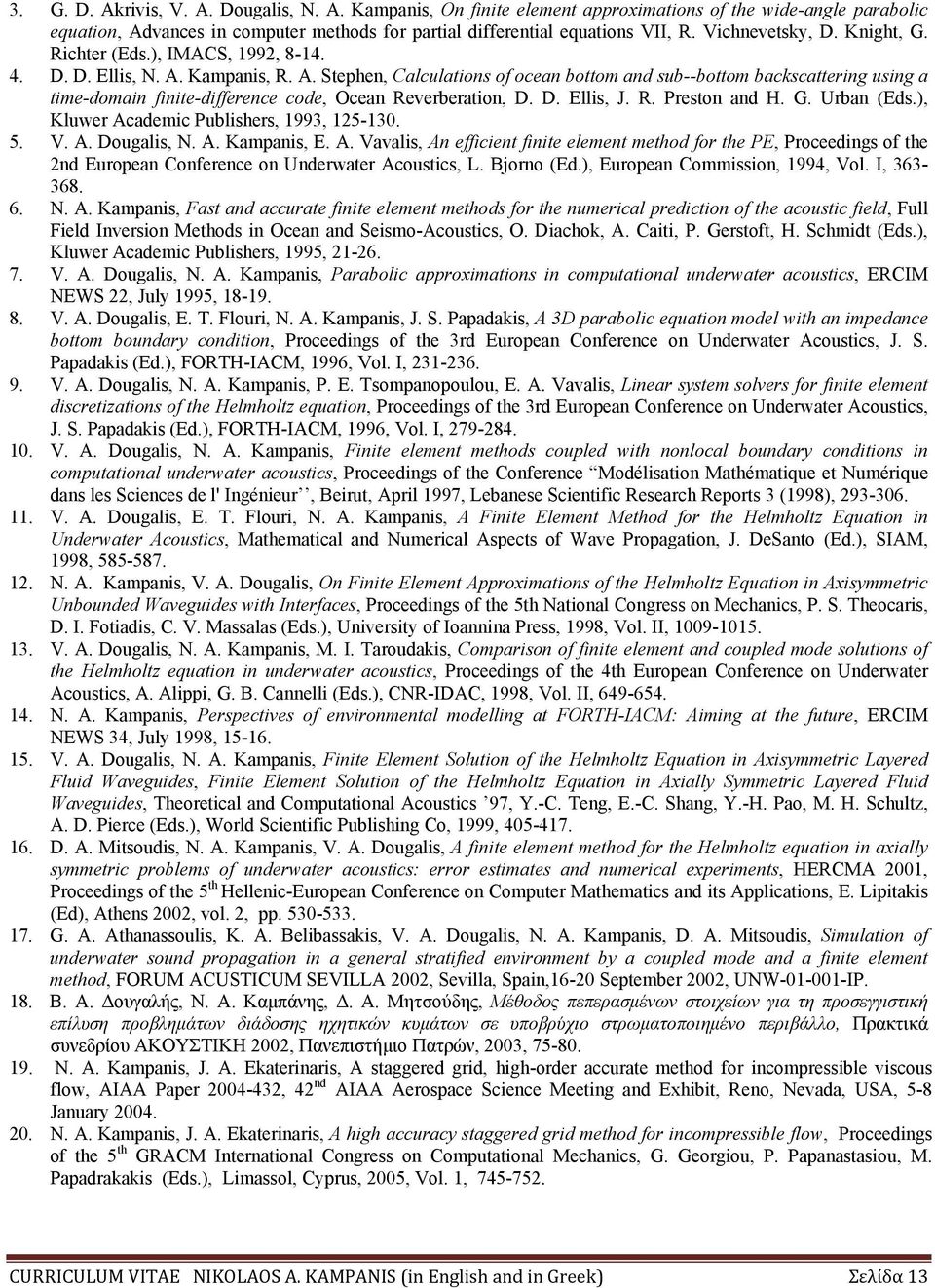 Kampanis, R. A. Stephen, Calculations of ocean bottom and sub--bottom backscattering using a time-domain finite-difference code, Ocean Reverberation, D. D. Ellis, J. R. Preston and H. G. Urban (Eds.