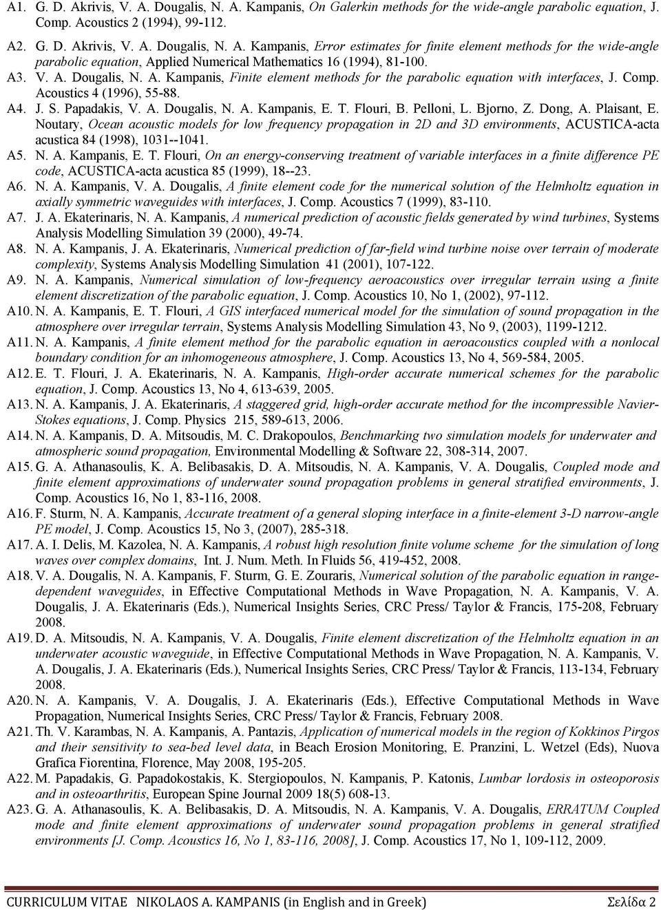 Flouri, B. Pelloni, L. Bjorno, Z. Dong, A. Plaisant, E. Noutary, Ocean acoustic models for low frequency propagation in 2D and 3D environments, ACUSTICA-acta acustica 84 (1998), 1031--1041. A5. N. A. Kampanis, E.