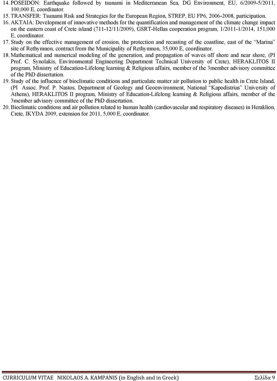 AKTAIA: Development of innovative methods for the quantification and management of the climate change impact on the eastern coast of Crete island (711-12/11/2009), GSRT-Hellas cooperation program,