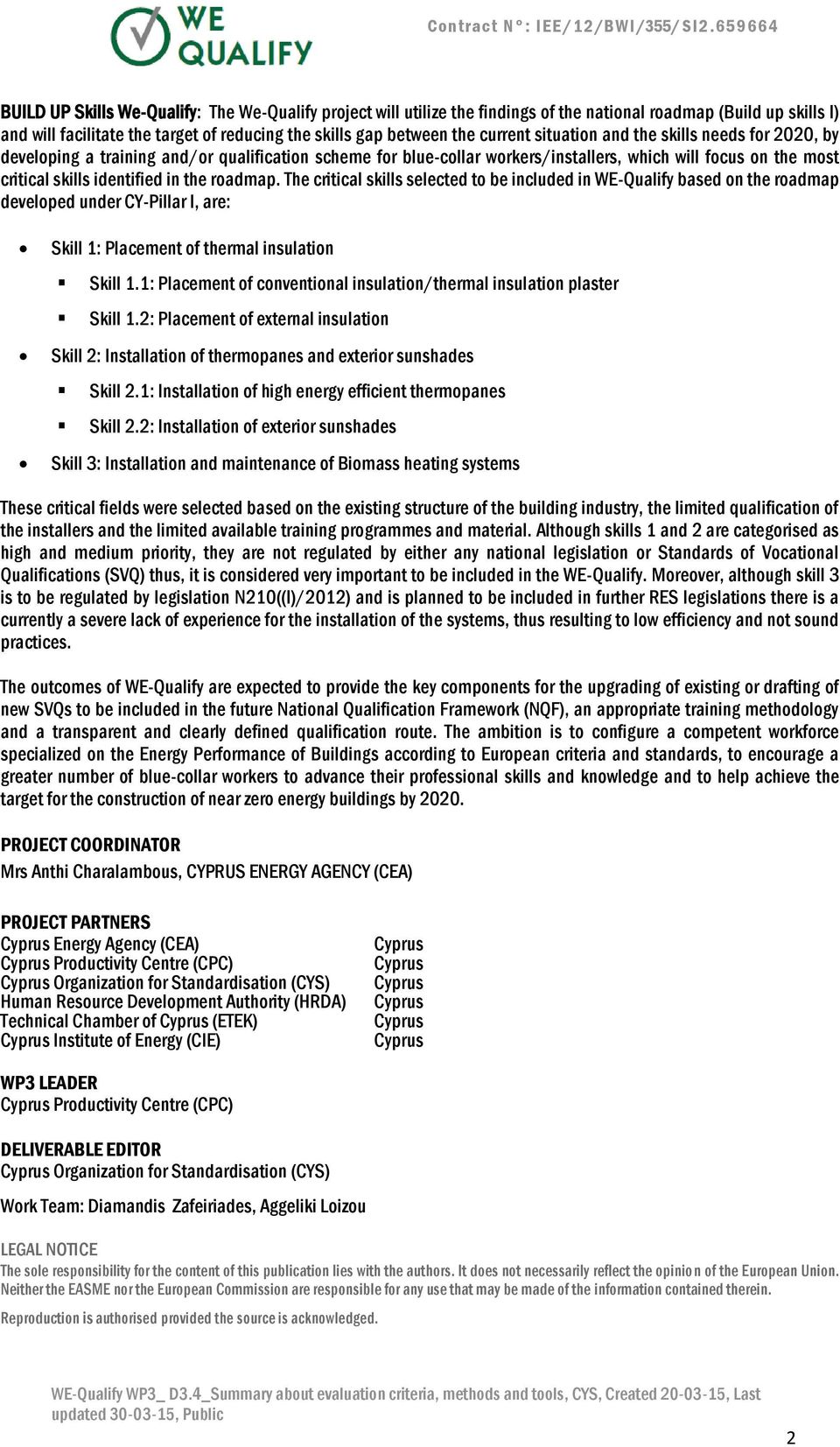 roadmap. The critical skills selected to be included in WE-Qualify based on the roadmap developed under CY-Pillar I, are: Skill 1: Placement of thermal insulation Skill 1.