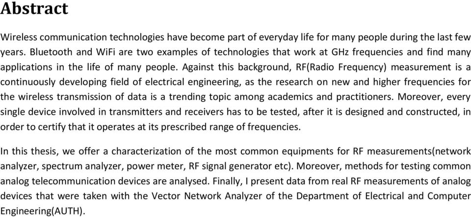 Against this background, RF(Radio Frequency) measurement is a continuously developing field of electrical engineering, as the research on new and higher frequencies for the wireless transmission of