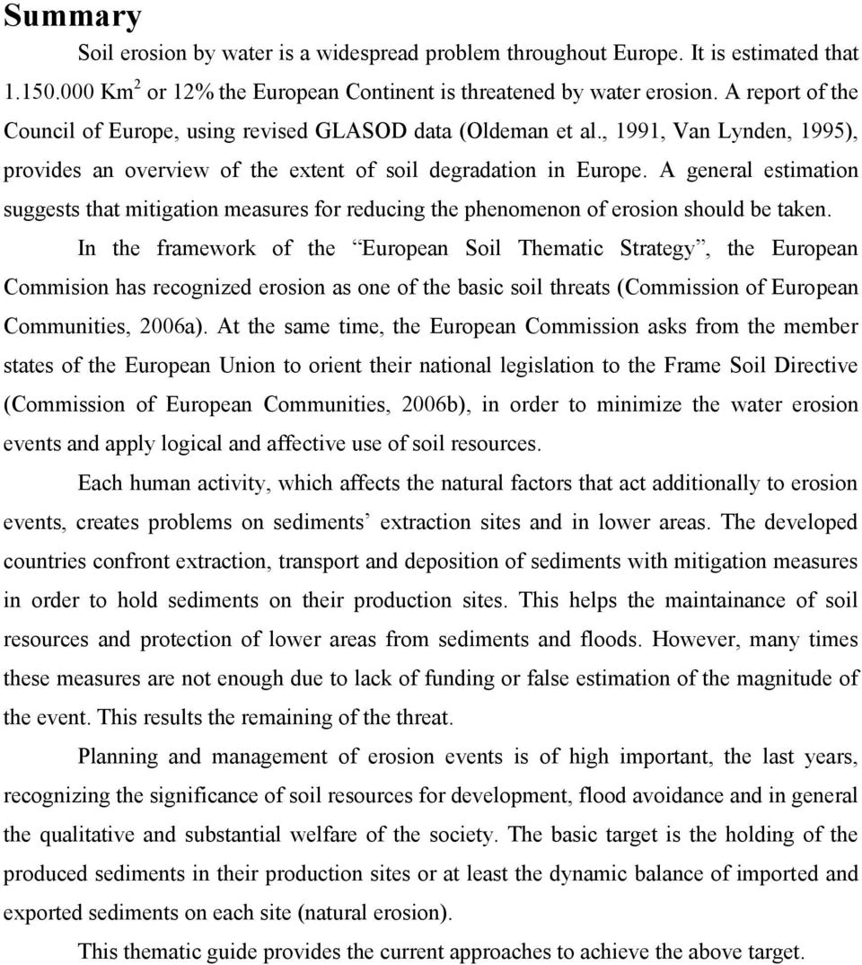 A general estimation suggests that mitigation measures for reducing the phenomenon of erosion should be taken.