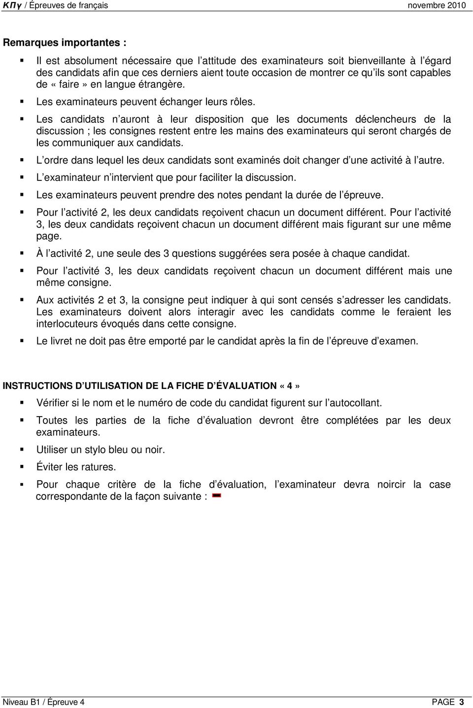 Les candidats n auront à leur disposition que les documents déclencheurs de la discussion ; les consignes restent entre les mains des examinateurs qui seront chargés de les communiquer aux candidats.