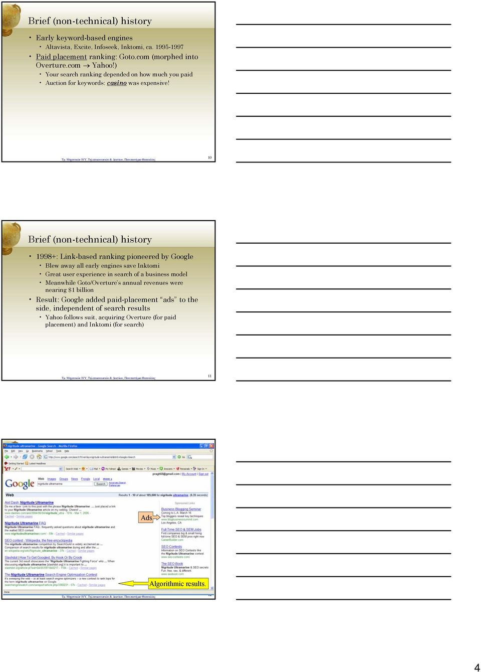10 Brief (non-technical) history 1998+: Link-based ranking pioneered by Google Blew away all early engines save Inktomi Great user experience in search of a business model