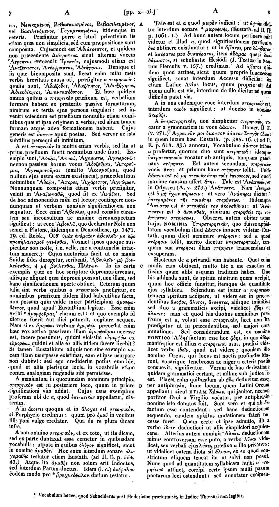 Cujusmodi est Άδιάτρεπτοί, et quidem noa praecedente Αιάτρεπτοι, sicut alteram vocem "Ατρεπτοι antecedit Τρεπτόι, cujusmodi etiam est 'Ανεξέταστοι, 'Ανέκφραστοι, 'Abiήγητοι.