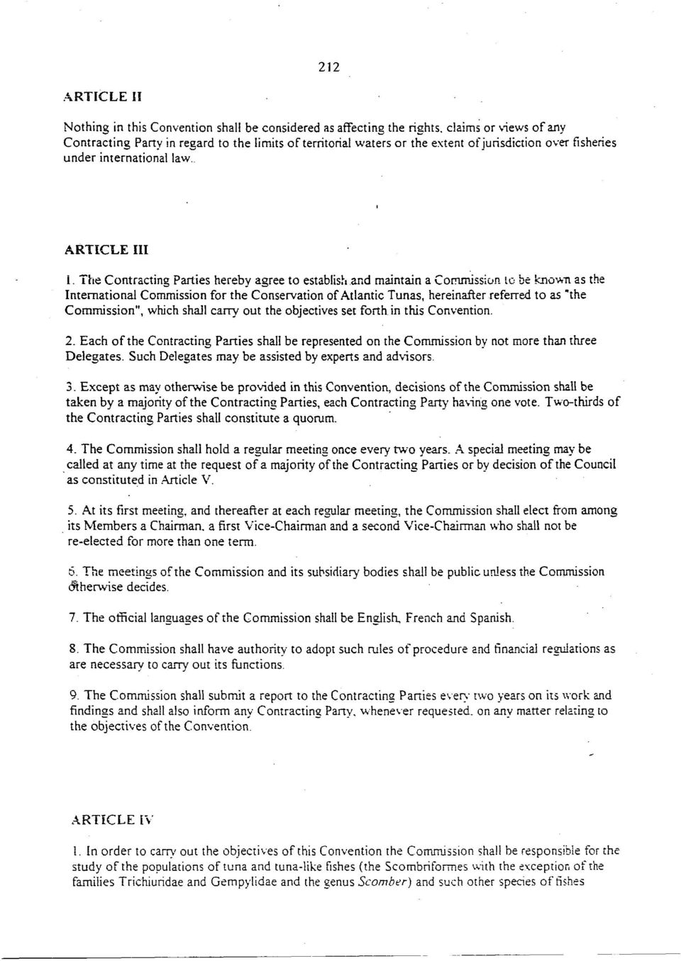 The Contracting Parties hereby agree to establish and maintain a Commission ίο be known as the International Commission for the Conservation of Atlantic Tunas, hereinafter referred to as "the