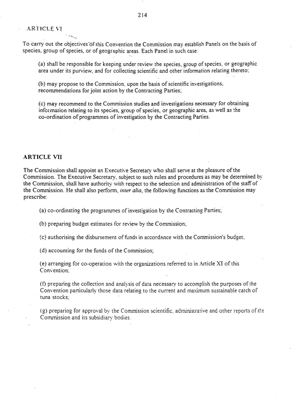 relating thereto; (b) may propose to the Commission, upon the basis of scientific investigations, recommendations for joint action by the Contracting Parties; (c) may recommend to the Commission
