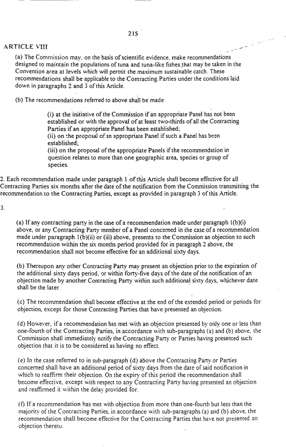 maximum sustainable catch. These recommendations shall be applicable to the Contracting Parties under the conditions laid down in paragraphs 2 and 3 of this Article.