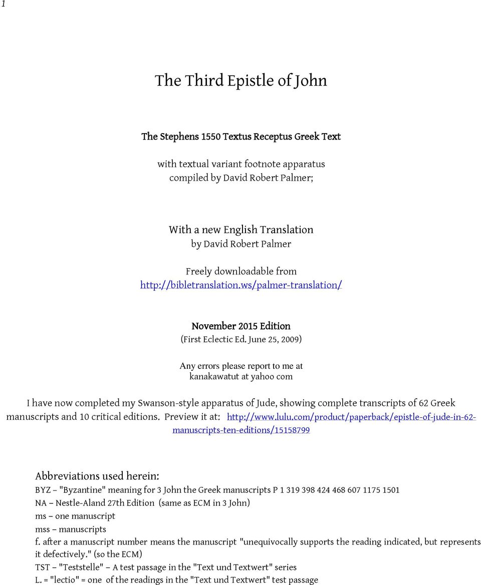 June 25, 2009) Any errors please report to me at kanakawatut at yahoo com I have now completed my Swanson-style apparatus of Jude, showing complete transcripts of 62 Greek manuscripts and 10 critical