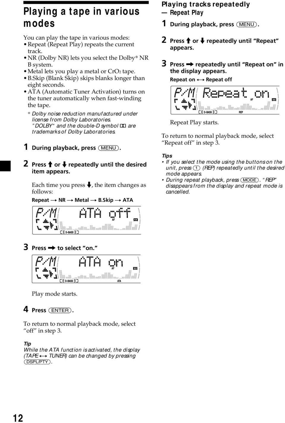 * Dolby noise reduction manufactured under license from Dolby Laboratories. DOLBY and the double-d symbol ; are trademarks of Dolby Laboratories. 1 During playback, press (MENU).