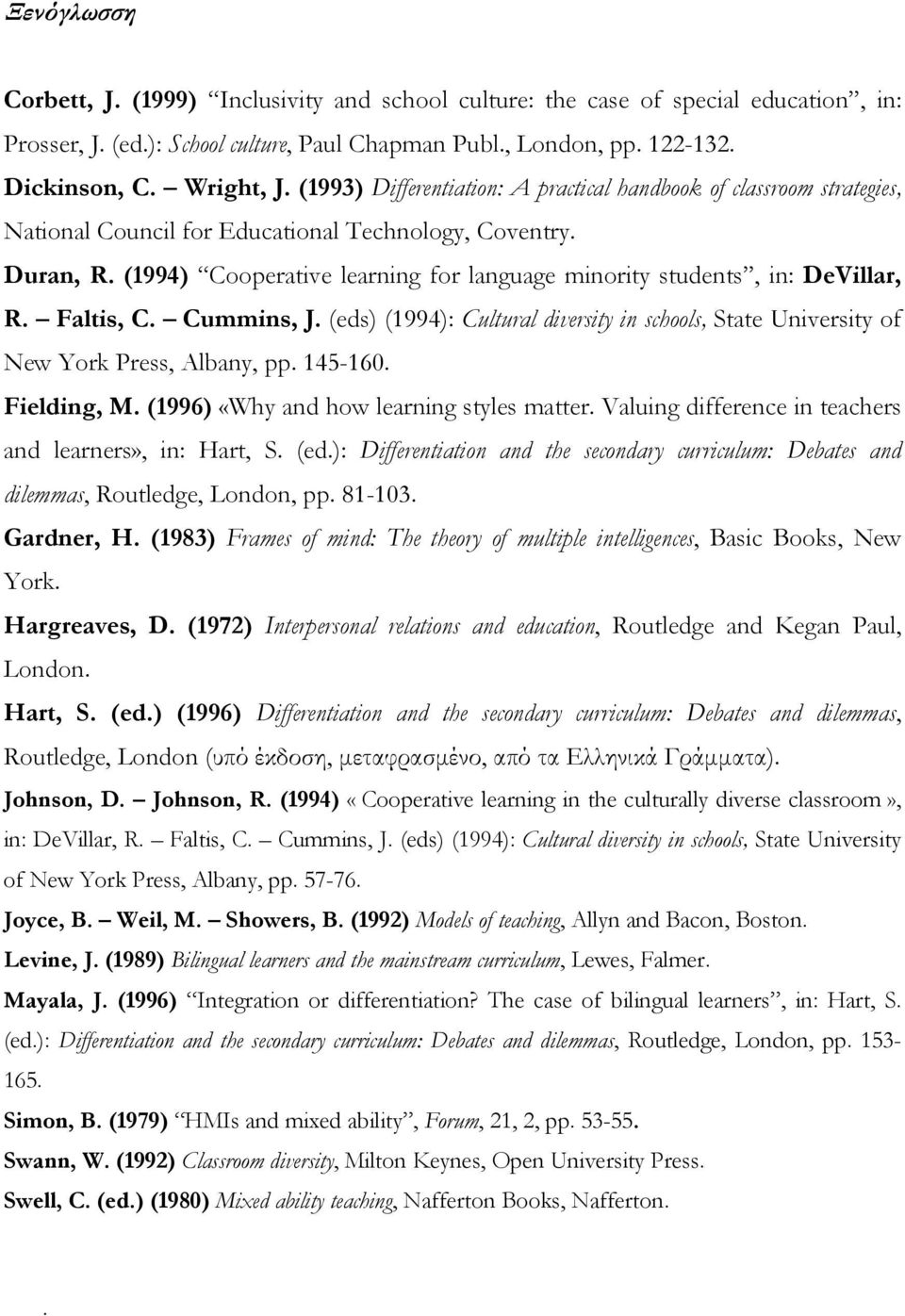 (1994) Cooperative learning for language minority students, in: DeVillar, R. Faltis, C. Cummins, J. (eds) (1994): Cultural diversity in schools, State University of New York Press, Albany, pp.