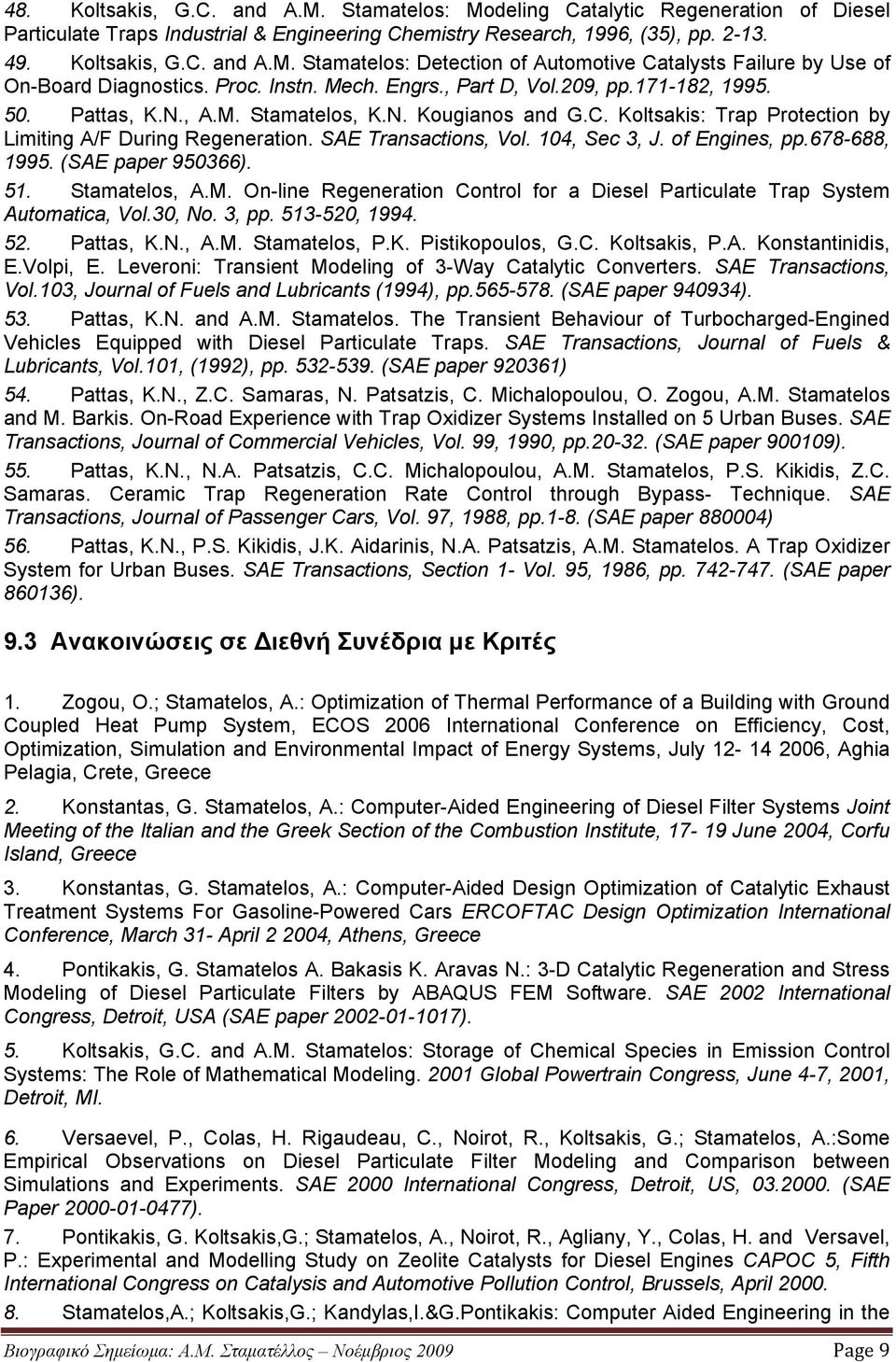 SAE Transactions, Vol. 104, Sec 3, J. of Engines, pp.678-688, 1995. (SAE paper 950366). 51. Stamatelos, Α.Μ. On-line Regeneration Control for a Diesel Particulate Trap System Automatica, Vol.30, Νο.