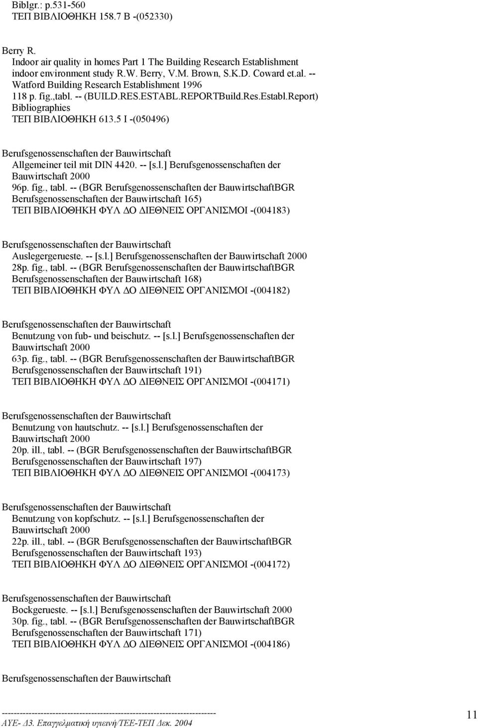 5 I -(050496) Berufsgenossenschaften der Bauwirtschaft Allgemeiner teil mit DIN 4420. -- [s.l.] Berufsgenossenschaften der Bauwirtschaft 2000 96p. fig., tabl.