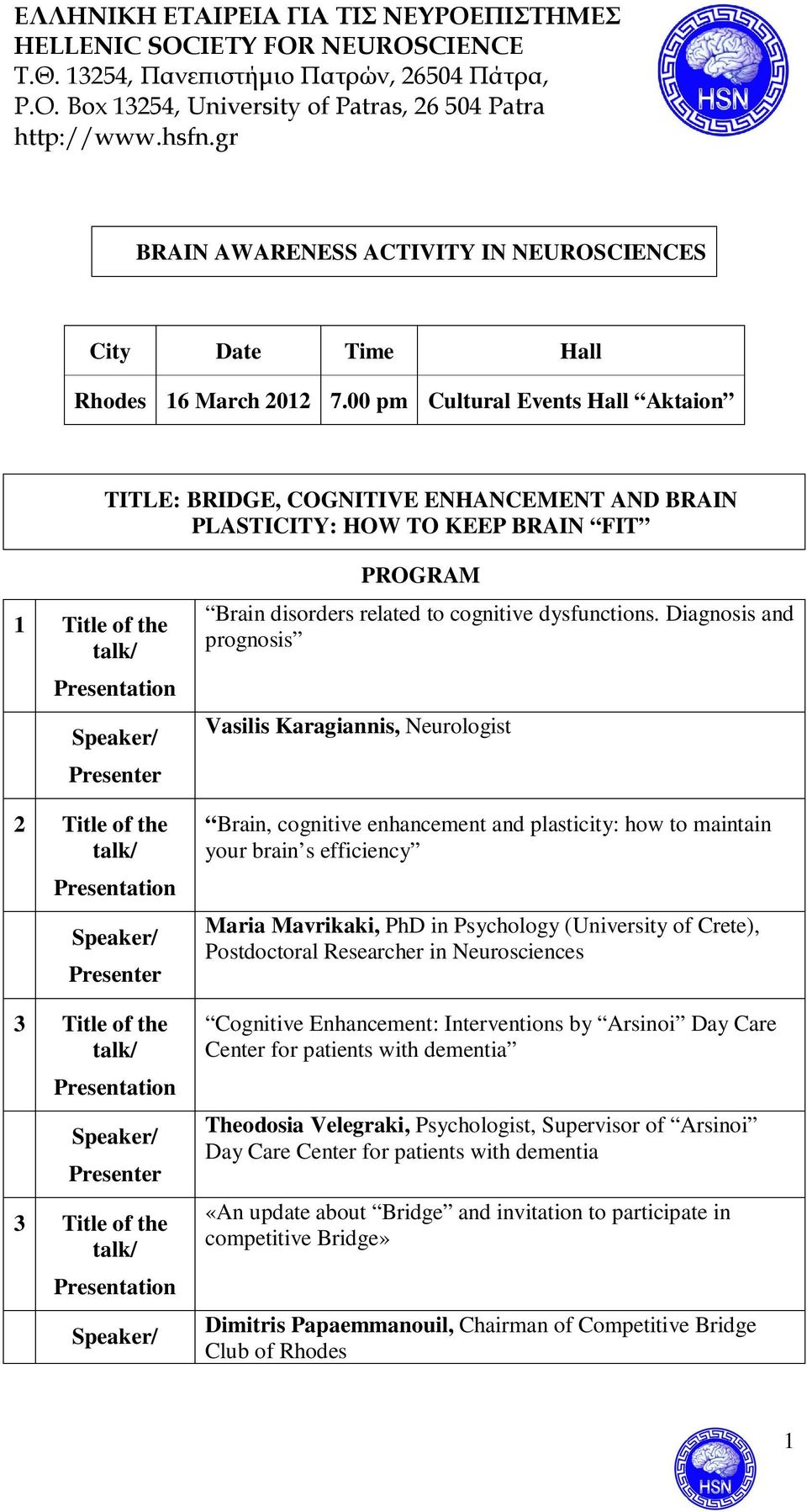 Presentation Speaker/ Presenter 3 Title of the talk/ Presentation Speaker/ Presenter 3 Title of the talk/ Presentation Speaker/ PROGRAM Brain disorders related to cognitive dysfunctions.