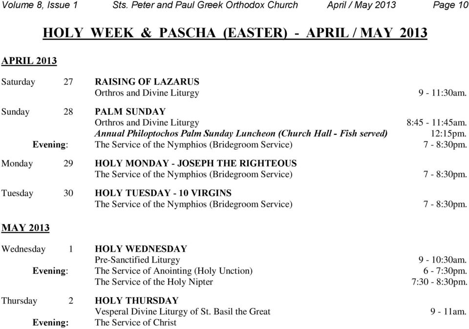 Monday 29 HOLY MONDAY - JOSEPH THE RIGHTEOUS The Service of the Nymphios (Bridegroom Service) Tuesday 30 HOLY TUESDAY - 10 VIRGINS The Service of the Nymphios (Bridegroom Service) 7-8:30pm.