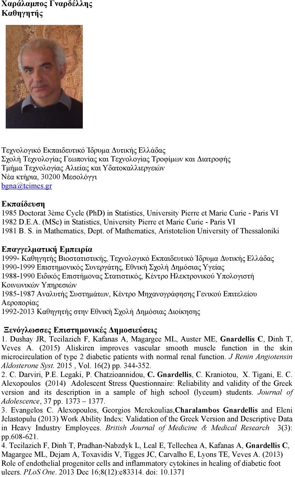 (MSc) in Statistics, University Pierre et Marie Curie - Paris VI 1981 B. S. in Mathematics, Dept.