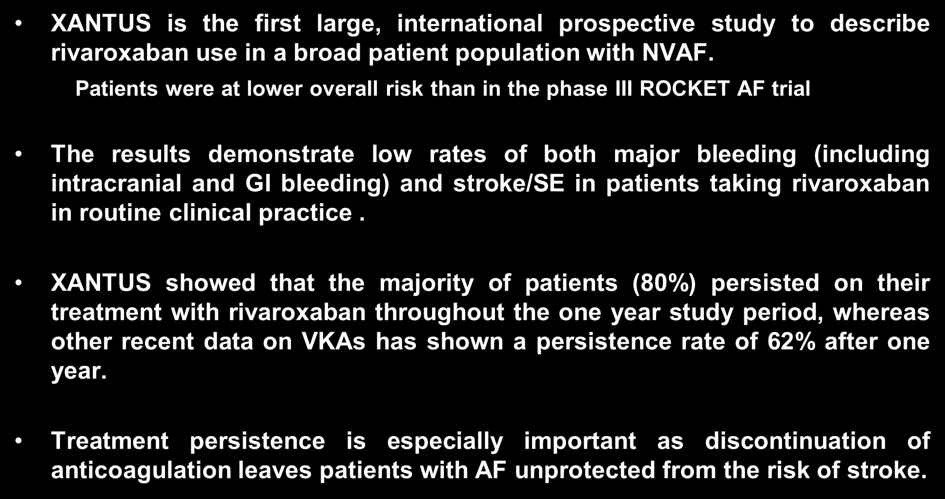 XANTUS: Conclusions XANTUS is the first large, international prospective study to describe rivaroxaban use in a broad patient population with NVAF.