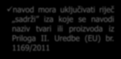 Sastojci koji mogu izazvati alergije ili intolerancije Hrana s popisom sastojaka Hrana bez popisa sastojaka moraju biti navedeni u popisu sastojaka s jasnom uputom na naziv tvari ili proizvoda kako