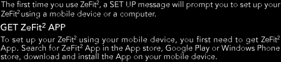 ΣΥΖΕΥΞΗ Την πρώτη φορά που χρησιμοποιήτε το Zefit², ένα μήνυμα SET UP θα σας ειδοποιήσει να σετάρετε το Zefit² χρησιμοποιώντας κινητή συσκευή ή υπολογιστή.
